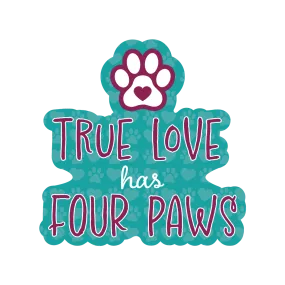 3 Sticker - True Love Has Four Paws